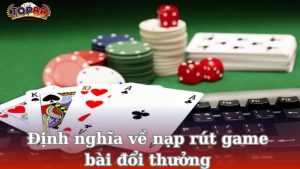 dinh-nghia-ve-nap-rut-game-bai-doi-thuong