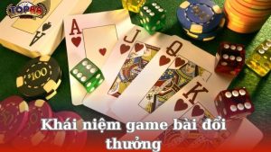 khai-niem-game-bai-doi-thuong